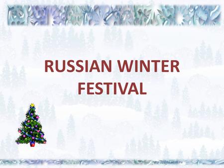 RUSSIAN WINTER FESTIVAL. December 31 New Year`s Eve.