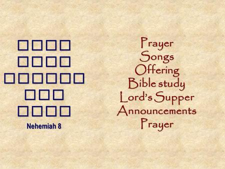 When Ezra opened the book Nehemiah 8 PrayerSongsOffering Bible study Lord’s Supper AnnouncementsPrayer.
