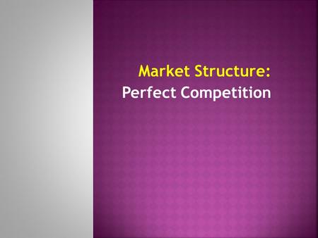 Market Structure: Perfect Competition