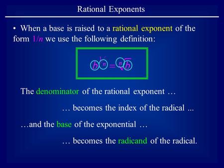 Rational Exponents When a base is raised to a rational exponent of the form 1/n we use the following definition: The denominator of the rational exponent.