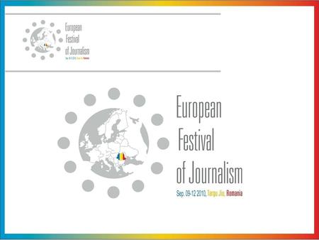 The Association Eurolife from Targu Jiu was founded in 2009, and the aims of the organization of European Festival of Journalism is to support the journalists.