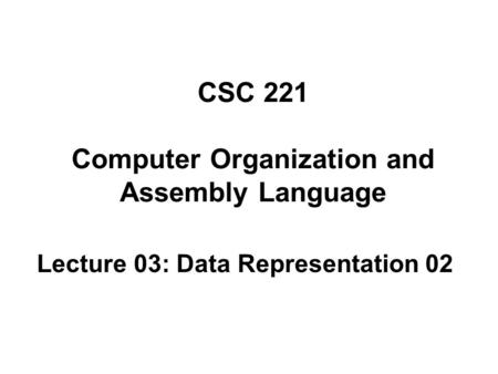 CSC 221 Computer Organization and Assembly Language