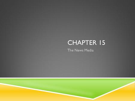 CHAPTER 15 The News Media.  Where do people get their news? Where do people get their news?  Mass media includes  Print sources  Movies  Radio 