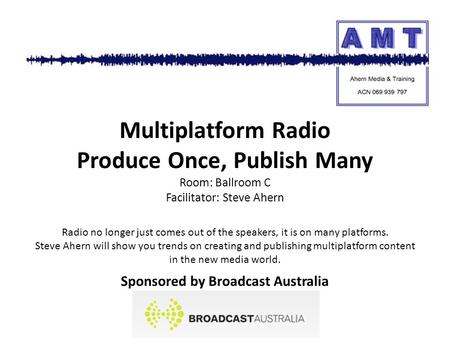 Radio no longer just comes out of the speakers, it is on many platforms. Steve Ahern will show you trends on creating and publishing multiplatform content.