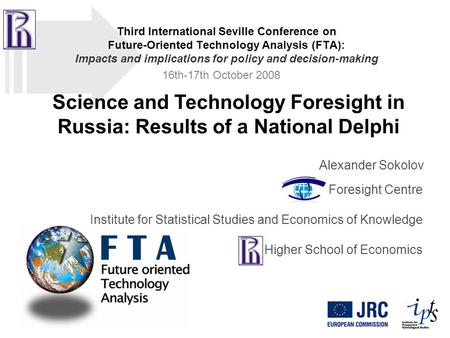 Science and Technology Foresight in Russia: Results of a National Delphi Alexander Sokolov Foresight Centre Institute for Statistical Studies and Economics.