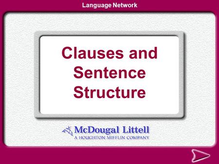 Clauses and Sentence Structure Language Network Kinds of Clauses Clauses and Sentence Structure Here’s the Idea Independent Clauses Subordinate Clauses.