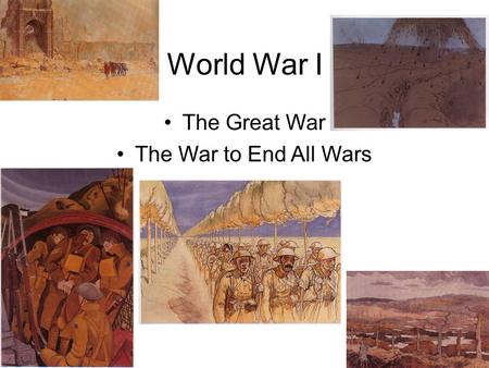 World War I The Great War The War to End All Wars.