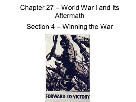 Chapter 27 – World War I and Its Aftermath Section 4 – Winning the War.