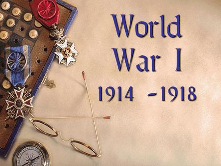World War I ( 1914 -1918 ) World War I (1914 -1918)