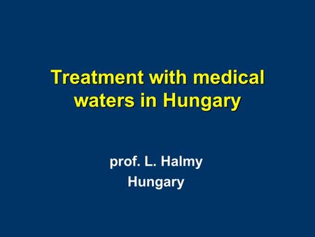 Treatment with medical waters in Hungary prof. L. Halmy Hungary.