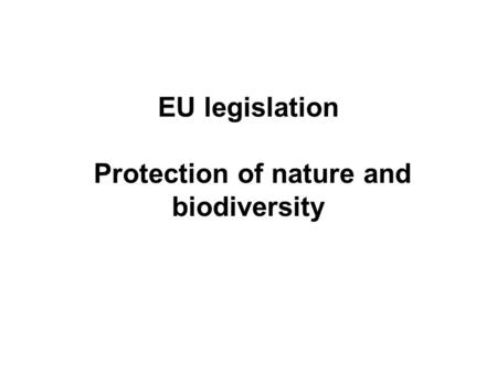 EU legislation Protection of nature and biodiversity.
