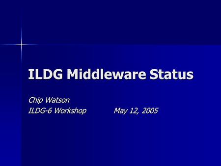 ILDG Middleware Status Chip Watson ILDG-6 Workshop May 12, 2005.