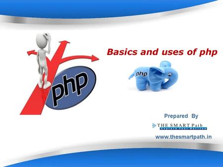 Basics and uses of php Prepared By