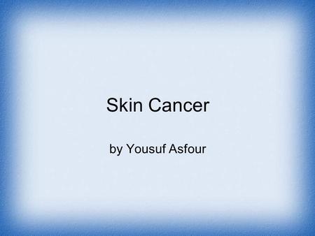 Skin Cancer by Yousuf Asfour.