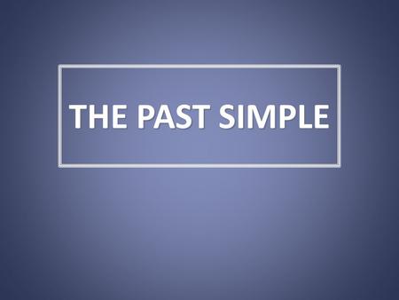 THE PAST SIMPLE.