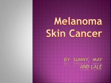  Causes and symptoms  3 main types of melanoma  Diagnosis  Treatments  Tips on prevention  Conclusion.