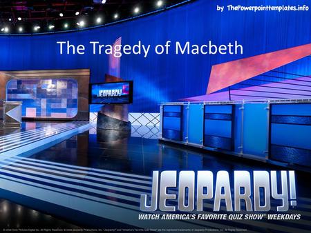 The Tragedy of Macbeth. Who am I?Who said it? ProphesiesActs I and II Acts III-V $100 $200 $300 $400 $500 FINAL JEOPARDY FINAL JEOPARDY.