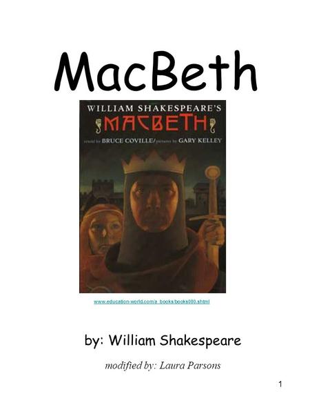 1 MacBeth by: William Shakespeare modified by: Laura Parsons www.education-world.com/a_books/books080.shtml.