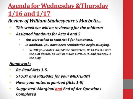 Agenda for Wednesday &Thursday 1/16 and 1/17 Review of William Shakespeare’s Macbeth… This week we will be reviewing for the midterm Assigned handouts.