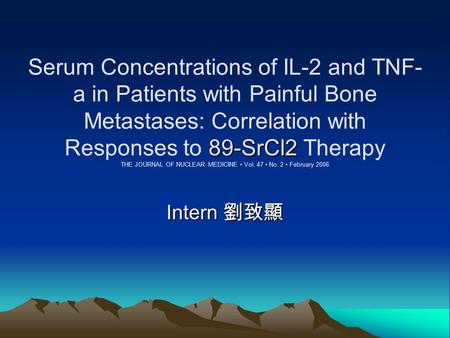 89-SrCl2 Serum Concentrations of IL-2 and TNF- a in Patients with Painful Bone Metastases: Correlation with Responses to 89-SrCl2 Therapy THE JOURNAL OF.