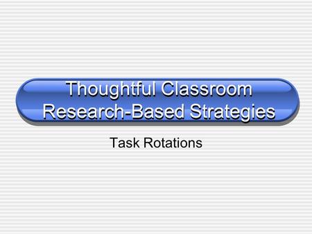 Thoughtful Classroom Research-Based Strategies Task Rotations.