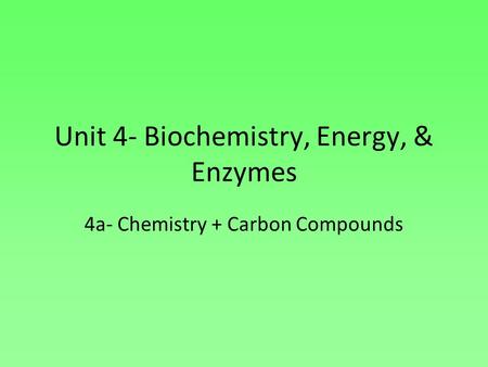 Unit 4- Biochemistry, Energy, & Enzymes