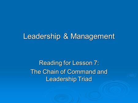 Leadership & Management Reading for Lesson 7: The Chain of Command and Leadership Triad.