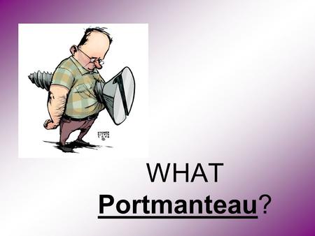 WHAT Portmanteau?.