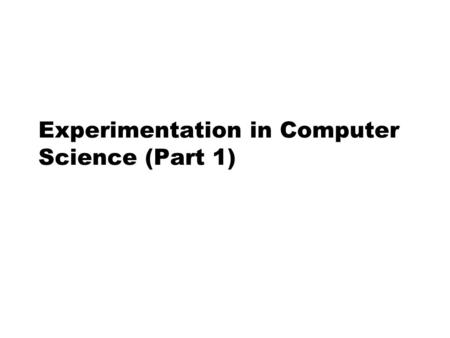 Experimentation in Computer Science (Part 1). Outline  Empirical Strategies  Measurement  Experiment Process.