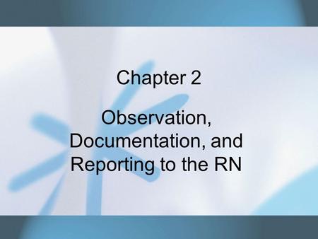 Observation, Documentation, and Reporting to the RN