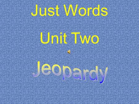 Just Words Unit Two. $200 $300 $400 $500 $100 $200 $300 $400 $500 $100 $200 $300 $400 $500 $100 $200 $300 $400 $500 $100 $200 $300 $400 $100 Concepts.