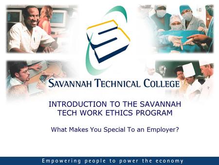 INTRODUCTION TO THE SAVANNAH TECH WORK ETHICS PROGRAM What Makes You Special To an Employer?