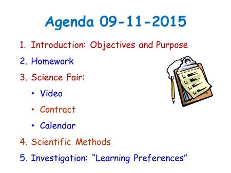 Agenda 09-11-2015 1. Introduction: Objectives and Purpose 2. Homework 3. Science Fair: Video Contract Calendar 4. Scientific Methods 5. Investigation: