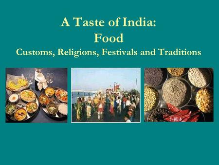 A Taste of India: Food Customs, Religions, Festivals and Traditions.