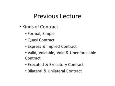 Previous Lecture Kinds of Contract Formal, Simple Quasi Contract