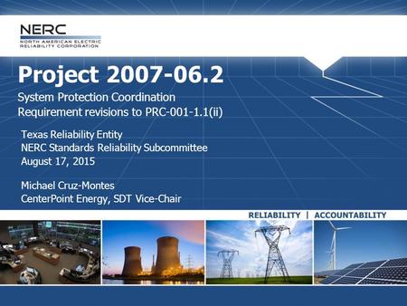 Project 2007-06.2 System Protection Coordination Requirement revisions to PRC-001-1.1(ii) Texas Reliability Entity NERC Standards Reliability Subcommittee.