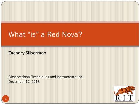 Zachary Silberman What “is” a Red Nova? Observational Techniques and Instrumentation December 12, 2013 1.