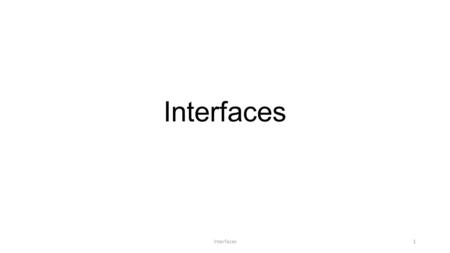 Interfaces 1. Interfaces are (parts of) contracts Interfaces are contracts between implementers and consumers Consumers: Programmers using a class implementing.