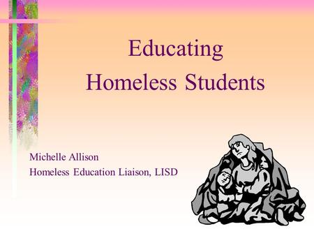 Educating Homeless Students Michelle Allison