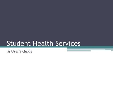 Student Health Services A User’s Guide. Presentation overview The Basics: Who/What/Where/When/Why After hours Insurance issues H1N1 aka Swine flu Your.