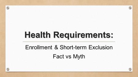 Health Requirements: Enrollment & Short-term Exclusion Fact vs Myth.