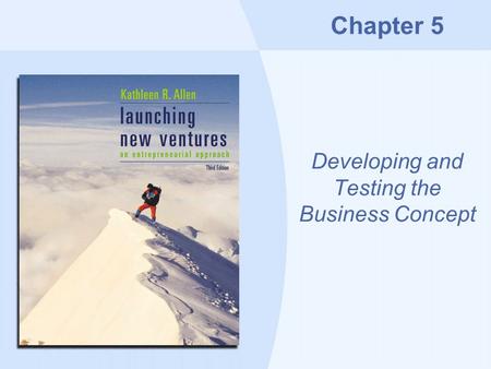 Chapter 5 Developing and Testing the Business Concept.