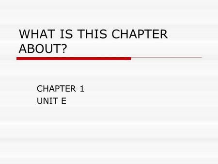 WHAT IS THIS CHAPTER ABOUT? CHAPTER 1 UNIT E. Standards: 6.e.1.2 6.e.1.3 NC 5.04 NC 5.06.
