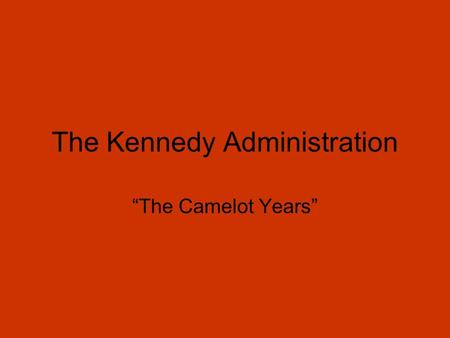 The Kennedy Administration “The Camelot Years”. 1960 Election Closest outcome since 1884 JFK beats Nixon by less than 119,000 votes.