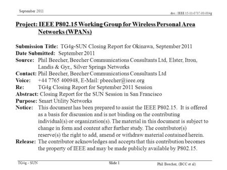 Doc.: IEEE 15-11-0707-00-004g TG4g - SUN September 2011 Phil Beecher, (BCC et al) Slide 1 Project: IEEE P802.15 Working Group for Wireless Personal Area.