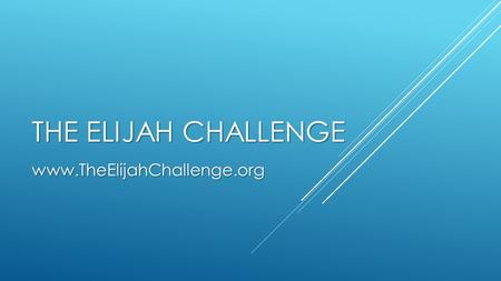 THE ELIJAH CHALLENGE www.TheElijahChallenge.org.
