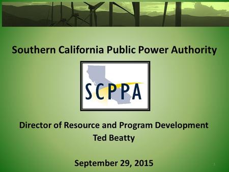 Southern California Public Power Authority Director of Resource and Program Development Ted Beatty September 29, 2015 1.