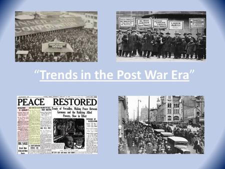 “Trends in the Post War Era”. Question to Ponder What are some issues facing America in the Post-WWI era?