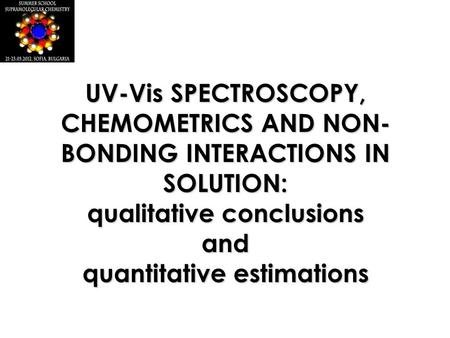 UV-Vis SPECTROSCOPY, CHEMOMETRICS AND NON- BONDING INTERACTIONS IN SOLUTION: qualitative conclusions and quantitative estimations.