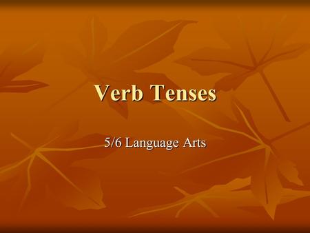 Verb Tenses 5/6 Language Arts. What is a verb? A verb is word that expresses an ACTION or STATE OF BEING. A verb is word that expresses an ACTION or STATE.